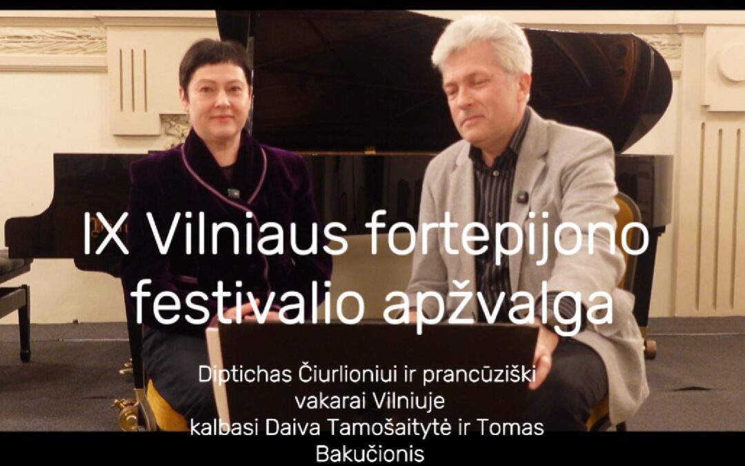 IX Vilniaus fortepijono festivalis. Kalbasi Daiva Tamošaitytė ir Tomas Bakučionis